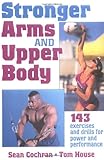 Stronger Arms and Upper Body by Sean Cochran, Tom House