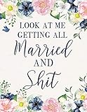 Look At Me Getting All Married And Shit: Wedding Planner and Organizer by 