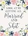 Look At Me Getting All Married And Shit: Wedding Planner and Organizer by 