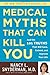 Medical Myths That Can Kill You - Book by Nancy Snyderman, MD