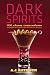 Dark Spirits: 200 Classy Concoctions Starring Bourbon, Brandy, Scotch, Whiskey, Rum and More by