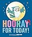 Hooray for Today!