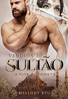 Livro Vendida Ao Sultão: A flor do deserto (Rosas&Espinhos)