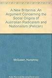 Front cover for the book A new Britannia : an argument concerning the social origins of Australian radicalism and nationalism by Humphrey McQueen