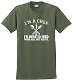 I'm a Chef I'm Here to Feed Your Ass Not Kiss It