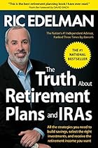 The Truth About Retirement Plans and IRAs The Truth About Retirement Plans and IRAs