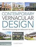Contemporary Vernacular Design: How British Housing Can Rediscover its Soul by Clare Nash