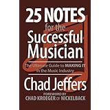 25 Notes for the Successful Musician: The Ultimate Guide to MAKING IT in the Music Industry