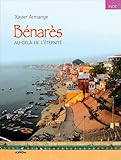 Bénarès, au-delà de l'éternité (BEAU LIVRE - Divers) (French Edition) by 