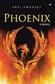 Phoenix : A Novel by [Arti Chugpai]