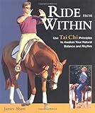 Ride from Within: Use Tai Chi Principles to Awaken Your Natural Balance and Rhythm by James Shaw
