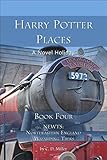 Harry Potter Places Book Four-NEWTs: Northeastern England Wizarding Treks by Charly D. Miller
