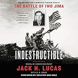 Indestructible: The Unforgettable Memoir of a Marine Hero at the Battle of Iwo Jima by 