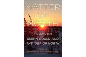 Matter of North: Essays on Glenn Gould and The Idea of North