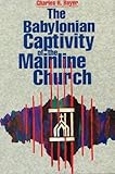 The Babylonian Captivity of the Mainline Church by