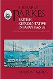 Sir Harry Parkes: British Representative in Japan 1865-1883 (Meiji Japan Series, No 2) by