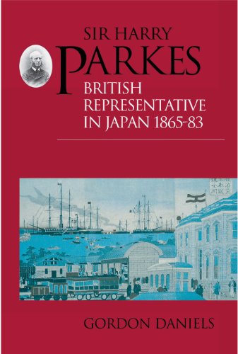 Sir Harry Parkes: British Representative in Japan 1865-1883 (Meiji Japan Series, No 2) by Gordon Daniels