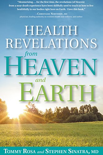 Health Revelations from Heaven and Earth: 8 Divine Teachings from a Near Death Experience, by Tommy Rosa, Stephen Sinatra MD