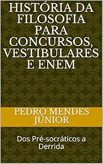História da Filosofia para Concursos, Vestibulares e Enem: Dos Pré-socráticos a Derrida