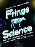 Fringe Science: Parallel Universes, White Tulips, and Mad Scientists by KEVIN R GRAZIER, Brendan Allison
