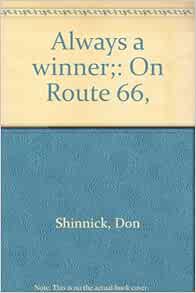 Always a winner; On Route 66, Shinnick, Don Books