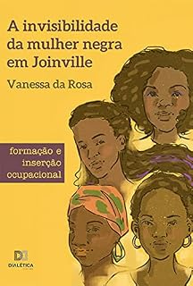 Livro A invisibilidade da mulher negra em Joinville: formação e inserção ocupacional
