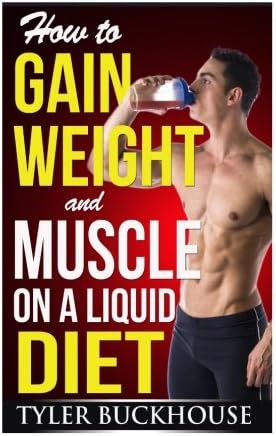 How to Gain Weight and Muscle on a Liquid Diet: A simple guide to gaining weight and muscle mass with protein-rich drinks and shakes