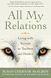All My Relations: Living with Animals As Teachers and Healers by Susan Chernak McElroy