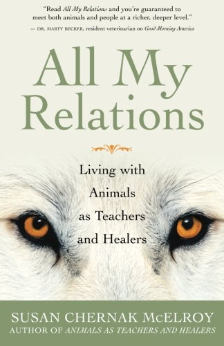 All My Relations: Living with Animals As Teachers and Healers by Susan Chernak McElroy