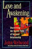Love and Awakening: Discovering the Sacred Path of Intimate Relationship by John Welwood