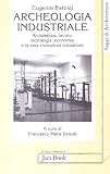 Image de Archeologia industriale: Architettura, lavoro, tecnologia, economia e la vera rivoluzione industriale (Saggi di architettura) (Italian Edition)