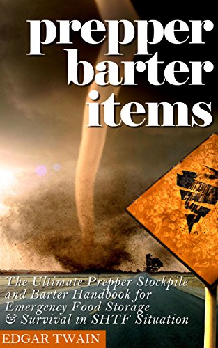 Prepper Barter Items: Ultimate Prepper Barter Items : Stockpile and Barter Handbook for Emergency Food Storage & Survival in SHTF Situation