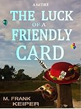THE LUCK OF A FRIENDLY CARD by M. Frank Keiper