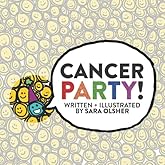 Cancer Party!: Explain Cancer, Chemo, and Radiation to Kids in a Totally Non-Scary Way