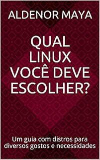 Livro Qual Linux você deve escolher?: Um guia com distros para diversos gostos e necessidades
