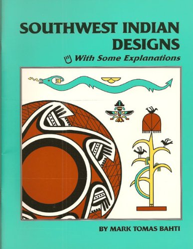 Southwest Indian Designs: With Some Explanations by Mark Tomas Bahti