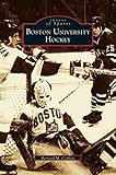 Boston University Hockey by Bernie Corbett, Bernard M Corbett
