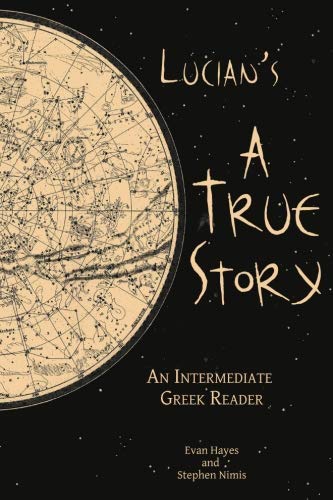 Lucian's A True Story: An Intermediate Greek Reader:...
