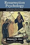 Resurrection Psychology: An Understanding of Human Personality Based on the Life and Teachings of Je by 