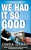 Front cover for the book We Had It So Good by Linda Grant