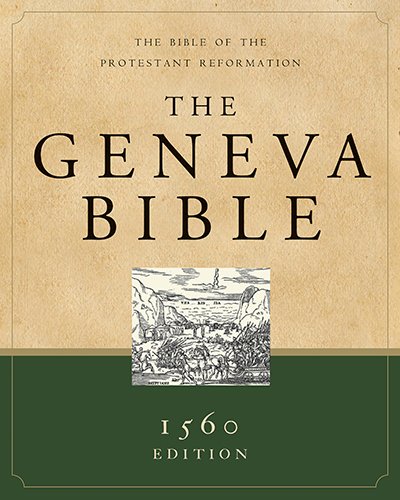 The Geneva Bible: The Bible of the Protestant Reformation (Best Modern Translation Of Bible)