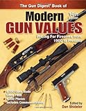 The Gun Digest Book of Modern Gun Values: Pricing for Firearms from 1900 to Present by Dan Shideler