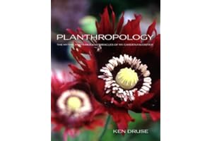 Planthropology: The Myths, Mysteries, and Miracles of My Garden Favorites