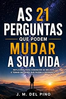 Livro As 21 perguntas que podem mudar sua vida: 21 reflexões para se conhecer melhor, tomar decisões mais conscientes e enxergar a vida sob uma nova perspectiva