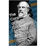 The Constitution of the Confederate States of America: (Political Masterpiece Collection)
