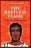The Restless Flame: A Novel about Saint Augustine by Louis de Wohl