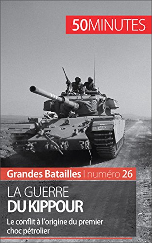 Download La guerre du Kippour: Le conflit à l’origine du premier choc pétrolier (Grandes Batailles t. 26) (French Edition) Download La guerre du Kippour: Le conflit à l’origine du premier choc pétrolier (Grandes Batailles t. 26) (French Edition)