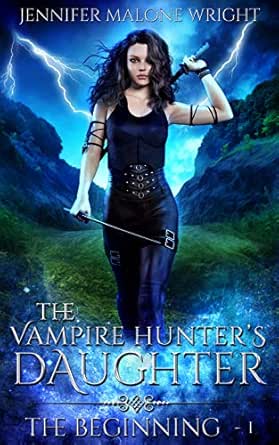 Amazon Com The Vampire Hunter S Daughter Part I The Beginning Ebook Wright Jennifer Malone Kindle Store