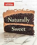 Naturally Sweet: Bake All Your Favorites with 30% to 50% Less Sugar (America's Test Kitchen)