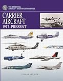 Carrier Aircraft: 1917-Present (The Essential Aircraft Identification Guide)